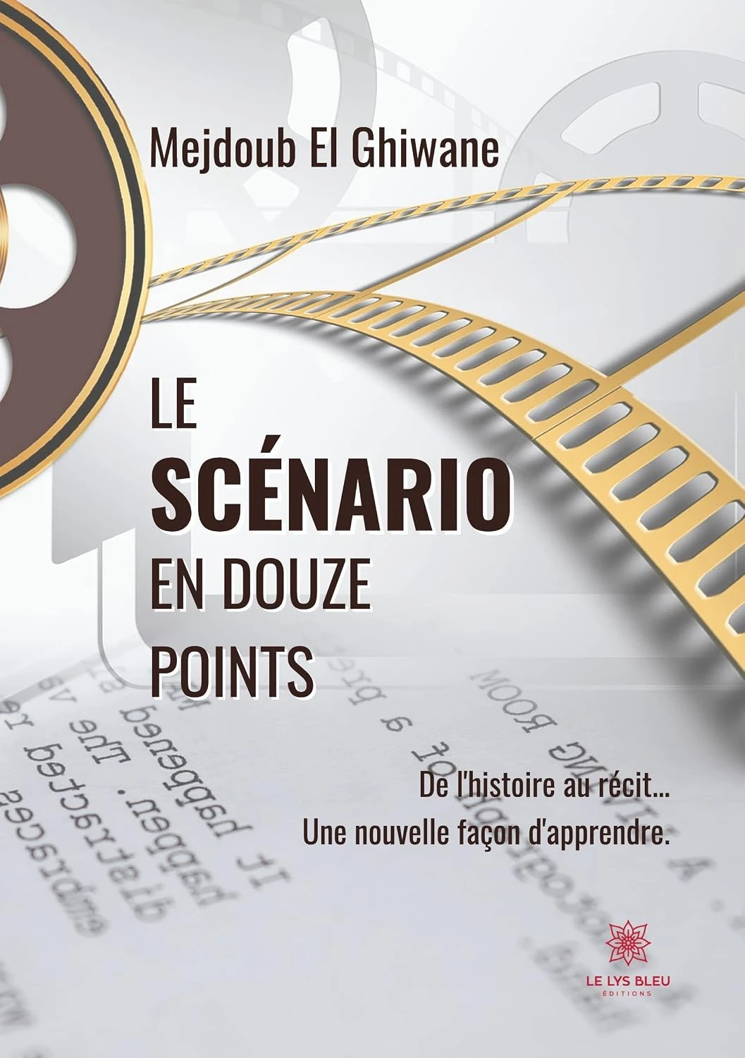 Couverture du livre « Le scénario en douze points — De l’histoire au récit… Une nouvelle façon d’apprendre » de Mejdoub El Ghiwane, éditions Le Lys Bleu